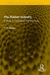 Icon image The Rubber Industry: A Study in Competition and Monopoly