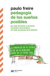 Icon image Pedagogía de los sueños posibles: Por qué docentes y alumnos necesitan reiventarse en cada momento de la historia