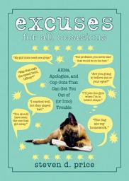 Icon image Excuses for All Occasions: Alibis Apologies and Cop-Outs That Can Get You Out of (or Into) Trouble