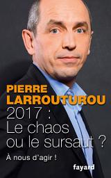 Icon image 2017 : Le chaos ou le sursaut ?: À nous d'agir !