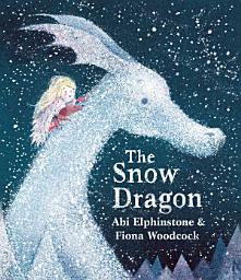 Icon image The Snow Dragon: The perfect book for cold winter's nights, and cosy Christmas mornings.