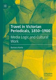 Icon image Travel in Victorian Periodicals, 1850-1900: Media Logic and Cultural Work