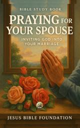 Icon image Bible Study Book Praying for Your Spouse: Inviting God into Your Marriage
