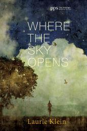 Icon image Where the Sky Opens: A Partial Cosmography