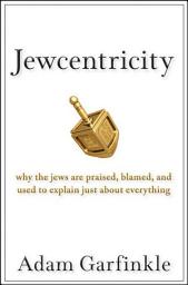 Icon image Jewcentricity: Why the Jews Are Praised, Blamed, and Used to Explain Just About Everything