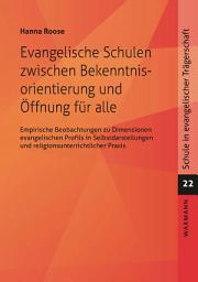 Icon image Evangelische Schulen zwischen Bekenntnisorientierung und Öffnung für alle: Empirische Beobachtungen zu Dimensionen evangelischen Profils in Selbstdarstellungen und religionsunterrichtlicher Praxis