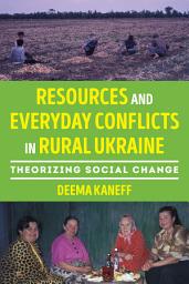 Icon image Resources and Everyday Conflicts in Rural Ukraine: Theorizing Social Change