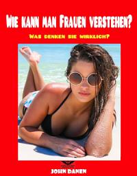 Icon image Wie can man Frauen Verstehen?: Was denken sie wirklich?