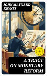 Icon image A Tract on Monetary Reform: Enriched edition. Gold Standard Critique and a Flexible Framework for Economic Stability in Postwar Monetary Policy
