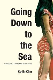 Icon image Going Down to the Sea: Chinese Sex Workers Abroad