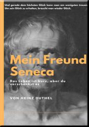 Icon image MEIN FREUND SENECA: UND GERADE DEM HÖCHSTEN GLÜCK KANN MAN AM WENIGSTEN TRAUEN. UM SEIN GLÜCK ZU ERHALTEN, BRAUCHT MAN WIEDER GLÜCK.