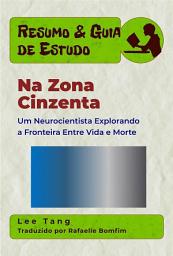 Icon image Resumo & Guia De Estudo - Na Zona Cinzenta: Um Neurocientista Explorando A Fronteira Entre Vida E Morte
