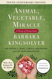 Icon image Animal, Vegetable, Miracle - 10th anniversary edition: A Year of Food Life