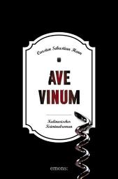Icon image Ave Vinum: Kulinarischer Kriminalroman, Ausgabe 2