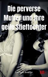Icon image Die perverse Mutter und ihre geile Stieftochter: Hardcore Erotik, Ausgabe 2