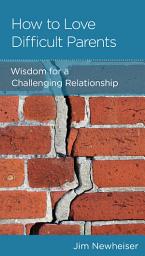 Icon image How to Love Difficult Parents: Wisdom for a Challenging Relationship