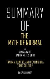 Icon image Summary of The Myth of Normal by Gabor Maté: Trauma, Illness, and Healing in a Toxic Culture