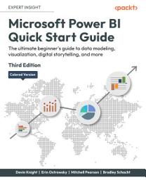 Icon image Microsoft Power BI Quick Start Guide: The ultimate beginner's guide to data modeling, visualization, digital storytelling, and more, Edition 3
