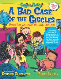 Icon image A Bad Case of the Giggles: Poems That Will Make You Laugh Out Loud