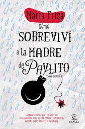 Icon image Cómo sobreviví a la madre de Pavlito