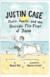 Icon image Justin Case: Shells, Smells, and the Horrible Flip-Flops of Doom