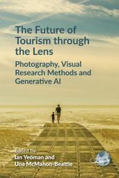 Icon image The Future of Tourism through the Lens: Photography, Visual Research Methods and Generative AI