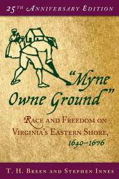 Icon image "Myne Owne Ground": Race and Freedom on Virginia's Eastern Shore, 1640-1676, Edition 25