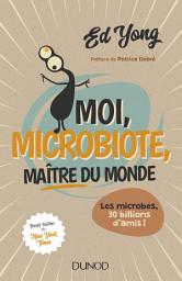 Icon image Moi, microbiote, maître du monde: Les microbes, 30 billions d'amis