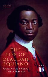 Icon image The Life of Olaudah Equiano, Gustavus Vassa the African