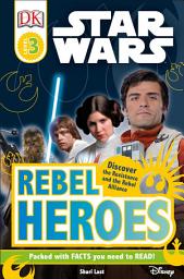 Icon image DK Readers L3: Star Wars: Rebel Heroes: Discover the Resistance and the Rebel Alliance
