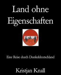 Icon image Land ohne Eigenschaften: Eine Reise durch Dunkeldeutschland