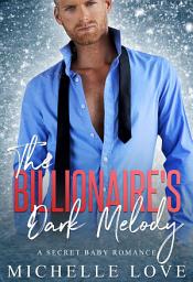 Icon image The Billionaire's Dark Melody: A Secret Baby Romance
