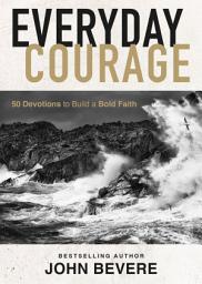 Icon image Everyday Courage: 50 Devotions to Build a Bold Faith