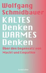 Icon image KALTES Denken, WARMES Denken: Über den Gegensatz von Macht und Empathie