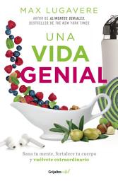 Icon image Una vida genial: Sana tu mente, fortalece tu cuerpo y vuélvete extraordinario