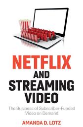 Icon image Netflix and Streaming Video: The Business of Subscriber-Funded Video on Demand