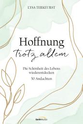 Icon image Hoffnung trotz allem: Die Schönheit des Lebens wiederentdecken. 50 Andachten.