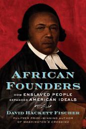 Icon image African Founders: How Enslaved People Expanded American Ideals