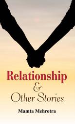 Icon image Relationship & Other Stories: Relationship & Other Stories: A Collection of Heartwarming and Thought-Provoking Tales about Life and Love