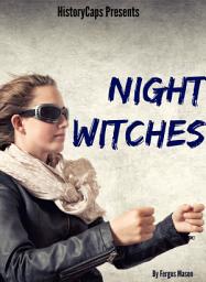 Icon image Night Witches: A History of the All Female 588th Night Bomber Regiment