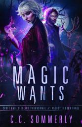 Icon image Magic Wants: Croft and Sterling Paranormal PI Agency -- Book 3