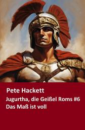 Icon image Jugurtha, die Geißel Roms #6: Das Maß ist voll