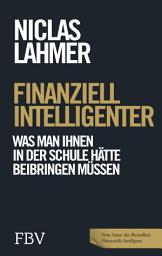 Icon image Finanziell intelligenter: Was man Ihnen in der Schule hätte beibringen müssen