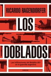 Icon image Los doblados: Las infiltraciones del Batallón 601 en la guerrilla argentina