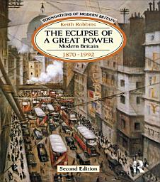 Icon image The Eclipse of a Great Power: Modern Britain 1870-1992, Edition 2