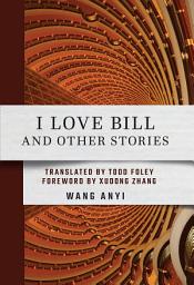 Icon image I Love Bill and Other Stories