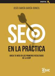 Icon image SEO EN LA PRÁCTICA. UBICA TU WEB EN LOS PRIMEROS RESULTADOS DE LA SERP