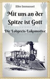 Icon image Mit uns an der Spitze ist Gott: Die Lobpreis-Lokomotive