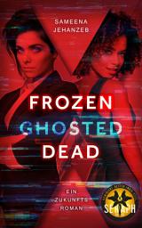 Icon image Frozen, Ghosted, Dead: Ein Zukunftsroman