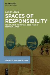 Icon image Spaces of Responsibility: Negotiating Industrial Gold Mining in Burkina Faso